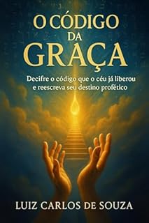 Livro O CÓDIGO DA GRAÇA: Decifre o código que o céu já liberou e reescreva seu destino profético