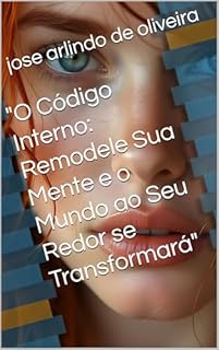 Livro "O Código Interno: Remodele Sua Mente e o Mundo ao Seu Redor se Transformará"
