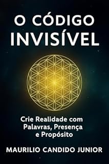 Livro O Código Invisível: Crie Realidade com Palavras, Presença e Propósito
