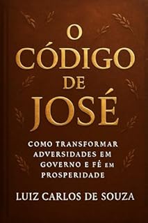 Livro O CÓDIGO DE JOSÉ: Como transformar adversidade em governo e fé em prosperidade duradoura