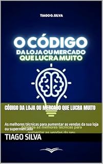 Livro CÓDIGO DA LOJA OU MERCADO QUE LUCRA MUITO: As melhores técnicas para aumentar as vendas da sua loja ou supermercado