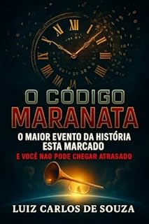 Livro O CÓDIGO MARANATA: O Maior Evento da História Está Marcado e Você Não Pode Chegar Atrasado