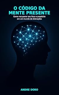 Livro O Código da Mente Presente: Como recuperar seu foco e propósito em um mundo de distrações