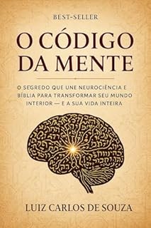 Livro O CÓDIGO DA MENTE: O Segredo que Une Neurociência e Bíblia para Transformar seu Mundo Interior – e sua Vida Inteira