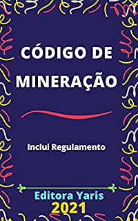 Livro Código de Mineração: Atualizado - 2021