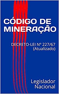 CÓDIGO DE MINERAÇÃO: DECRETO-LEI Nº 227/67 (Atualizado)