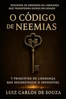 Livro O CÓDIGO DE NEEMIAS: Princípios de Liderança Que Reconstroem o Impossível