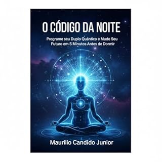 Livro O Código da Noite: Programe seu Duplo Quântico e Mude Seu Futuro em 5 Minutos Antes de Dormir