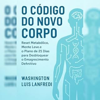 Livro O CÓDIGO DO NOVO CORPO: Reset Metabólico, Mente Leve e o Plano de 21 Dias para Desbloquear o Emagrecimento Definitivo (Emagreça Comendo)