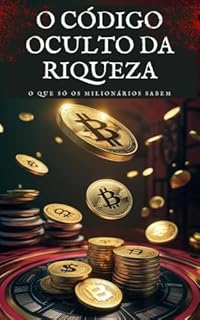O Código Oculto da Riqueza:: O que Só os Milionários Sabem