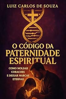 Livro O CÓDIGO DA PATERNIDADE: Como Moldar Corações e Deixar Marcas Eternas