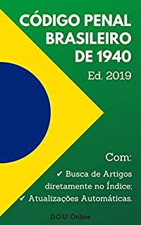 Livro Código Penal Brasileiro de 1940 - Edição 2019: Inclui Índice de Busca de Artigos e Atualizações Automáticas. (D.O.U. Online)