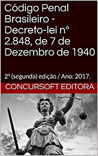Código Penal Brasileiro - Decreto-lei nº 2.848, de 7 de Dezembro de 1940: 2ª (segunda) edição / Ano: 2017.