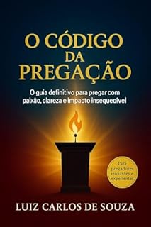 Livro O CÓDIGO DA PREGAÇÃO: O guia definitivo para pregar com paixão, clareza e impacto inesquecível