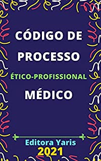 Livro Código de Processo Ético-Profissional Médico: Atualizado - 2021