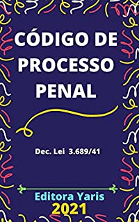 Código de Processo Penal – Dec. Lei 3.689/41: Atualizado - 2021