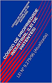 Livro CÓDIGO DE PROPRIEDADE INDUSTRIAL (LEI DE PATENTES): LEI Nº 9.279/96 (Atualizada)