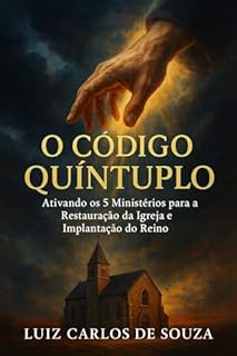 Livro O CÓDIGO QUÍNTUPLO: Ativando os 5 Ministérios para a Restauração da Igreja e Implantação do Reino