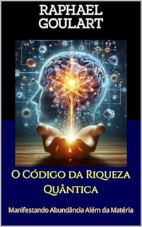 Livro O Código da Riqueza Quântica: Manifestando Abundância Além da Matéria
