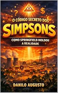 O Código Secreto dos Simpsons: Como Springfield Moldou a Realidade