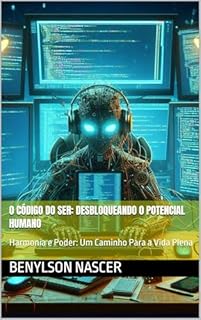 Livro O Código do Ser: Desbloqueando o Potencial Humano: Harmonia e Poder: Um Caminho Para a Vida Plena