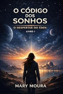 O Código dos Sonhos : O Despertar do Éden (Saga o Código dos Sonhos Livro 1)