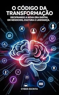 Livro O Código da Transformação: : Decifrando a Nova Era Digital em Negócios, Cultura e Liderança. (Tecnologia e IA Livro 2)