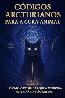 Códigos Arcturianos para a Cura Animal: Técnicas Proibidas de Cura Quântica e Comunicação Espiritual que a Medicina Veterinária Não Ensina