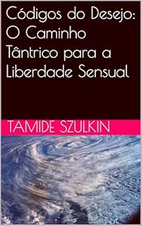 Livro Códigos do Desejo: O Caminho Tântrico para a Liberdade Sensual