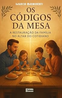 Livro Os Códigos da Mesa: A Restauração da Família no Altar do Cotidiano