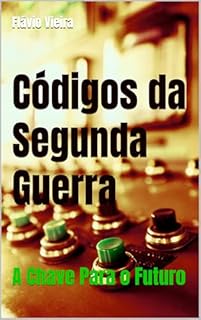 Livro Códigos da Segunda Guerra: A Chave Para o Futuro (ENEM: TÓPICOS QUENTES PARA A PROVA)