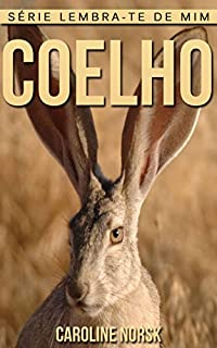 Livro Coelho: Fotos Incríveis e Factos Divertidos sobre Coelho para Crianças (Série Lembra-te de Mim)