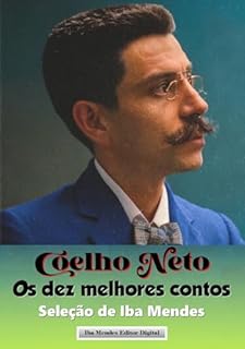 Livro Coelho Neto - Os dez melhores contos: (Seleção de Iba Mendes)