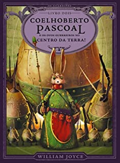 Livro Coelhoberto Pascoal e os ovos guerreiros no centro da Terra! (Os Guardiões Livro 2)