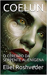 Livro COELUN: O CÉREBRO DA SERPENTE ALIENÍGENA (Aliens e Mundos Paralelos Livro 9)