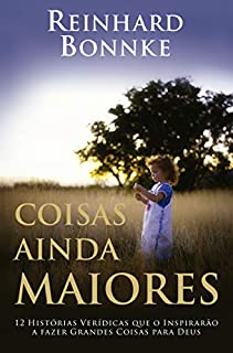 Livro Coisas ainda maiores - Reinhard Bonnke: 12 histórias verídicas que o inspirarão a fazer grandes coisas para Deus