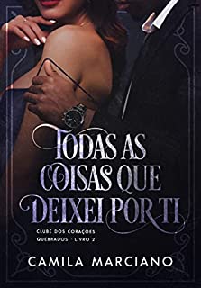 Livro Todas as Coisas que Deixei por Ti: Clube dos Corações Partidos - Livro 2