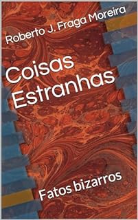 Livro Coisas Estranhas : Fatos bizarros