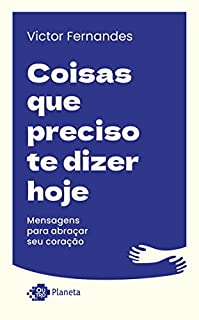 Livro Coisas que preciso te dizer hoje: Mensagens para abraçar seu coração