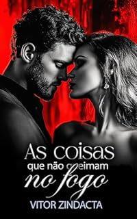 Livro As coisas que não queimam no fogo: UM DARK ROMANCE