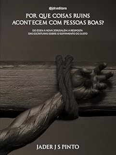 Livro Por que coisas ruins acontecem com pessoas boas: Do Éden à Nova Jerusalém: a resposta das Escrituras sobre o sofrimento do justo