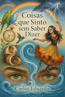 Livro Coisas que Sinto sem Saber Dizer: Pedaços de mim espalhados pelo tempo