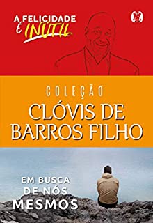 Coleção Clóvis de Barros Filho: A felicidade é inútil, Em busca de nós mesmos