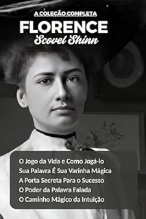 A Coleção Completa de Florence Scovel Shinn: Todos os 5 Livros: O Jogo da Vida/Sua Palavra É Sua Varinha Mágica/A Porta Secreta Para o Sucesso/O Poder da Palavra Falada/O Caminho Mágico da Intuição