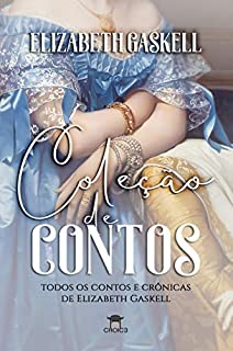 Livro Coleção de Contos: Todos os Contos e Crônicas de Elizabeth Gaskell (Clássicos Traduzidos - Elizabeth Gaskell)