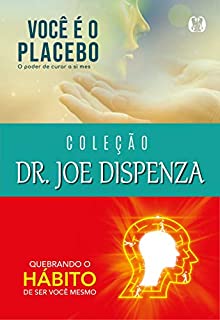 Livro Coleção Dr. Joe Dispenza: Você é o placebo, Quebrando o hábito de ser você mesmo