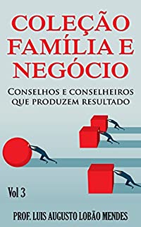 Livro Coleção Família e Negócio - Vol. 3: Conselhos e Conselheiros que Produzem Resultado