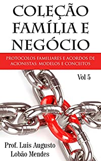 Livro Coleção Família e Negócio - Vol 5: Protocolos de família e Acordos de Acionistas: modelos e conceitos