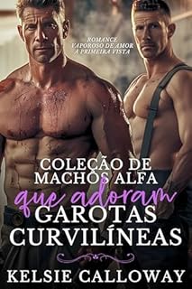 Livro Coleção De Machos Alfa Que Adoram Garotas Curvilíneas: Romance Vaporoso De Amor À Primeira Vista (Kelsie Calloway’s Coleções Livro 8)