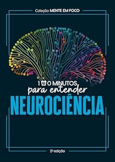 Coleção Mente em foco - 100 Minutos para entender a Neurociência